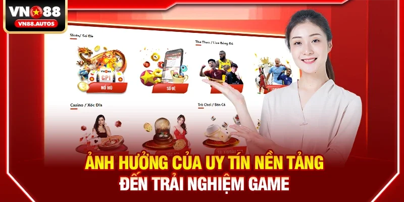 Ảnh hưởng của uy tín nền tảng đến trải nghiệm game