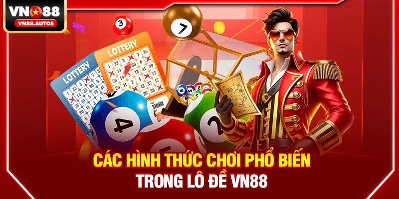 ác hình thức chơi phổ biến trong Lô đề vn88