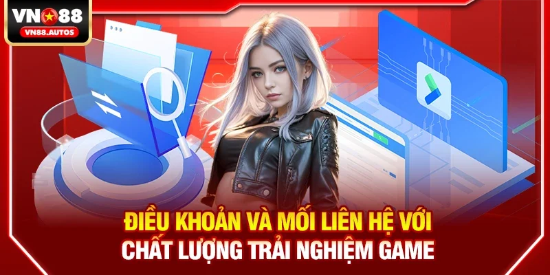 Điều khoản và mối liên hệ với chất lượng trải nghiệm game