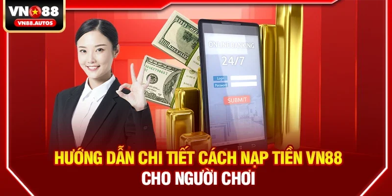 Hướng dẫn chi tiết cách Nạp tiền vn88 cho người chơi