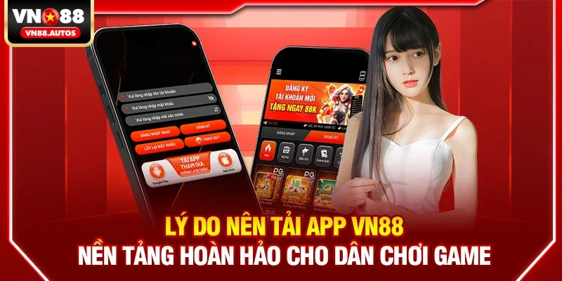 Lý do nên tải App Vn88 – Nền tảng hoàn hảo cho dân chơi game
