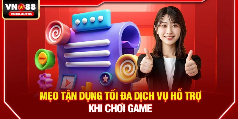 Mẹo tận dụng tối đa dịch vụ hỗ trợ khi chơi game