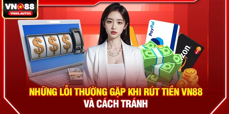 Những lỗi thường gặp khi Rút tiền vn88 và cách tránh