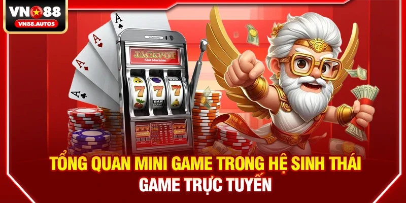 Tổng quan mini game trong hệ sinh thái game trực tuyến